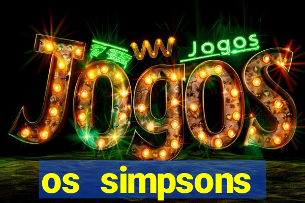 os simpsons assistir dublado